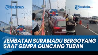 DETIK-DETIK Jembatan Suramadu Bergoyang saat Gempa Guncang Tuban Jawa Timur