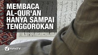 Membaca al-Qur'an Hanya Sampai Tenggorokan - Ustadz Aunur Rofiq bin Ghufron, lc