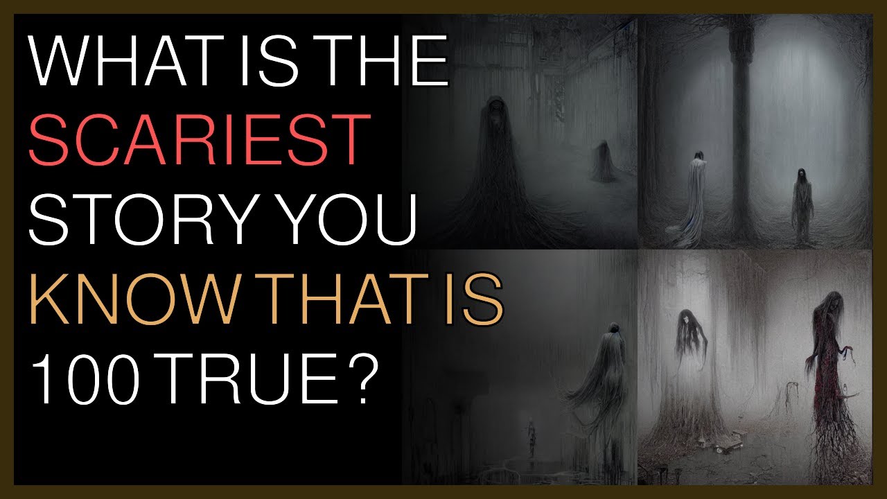 What is the scariest story you know that is 100 true? YouTube