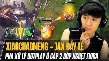 XIAOCHAOMENG JAX OUTPLAY FIORA NGAY LEVEL 2 SIÊU ĐỈNH VÀ GIÁO ÁN ĐẨY LẺ SIÊU CẤP CARRY MAX PING
