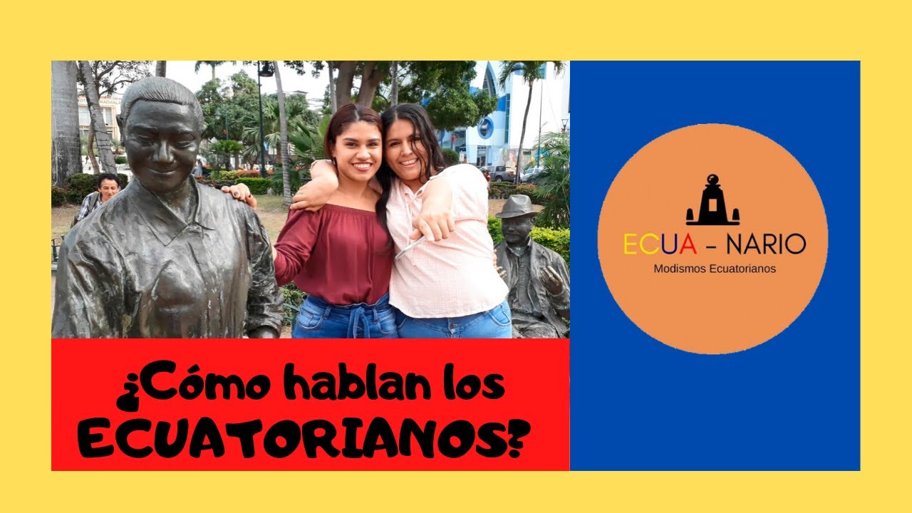 ¿Cómo hablan los ECUATORIANOS? ECUA NARIO YouTube