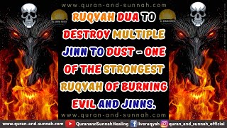 RUQYAH TO DESTROY MULTIPLE JINN TO DUST - ONE OF THE STRONGEST RUQYAH OF BURNING EVIL AND JINNS.