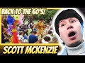 So These Are The 60's? | Scott McKenzie - San Francisco | REACTION
