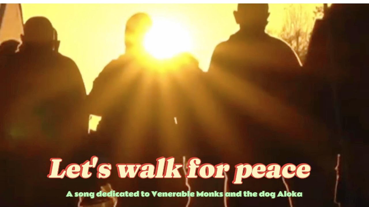 Let's walk for peace. A song dedicated to Venerable Monks and the dog Aloka.
