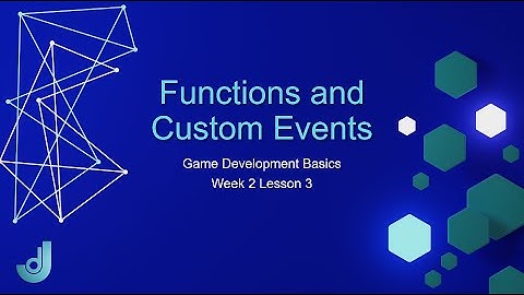 Game Development Basics - Week 2: Lesson 3 [ Unreal Engine Functions ]
