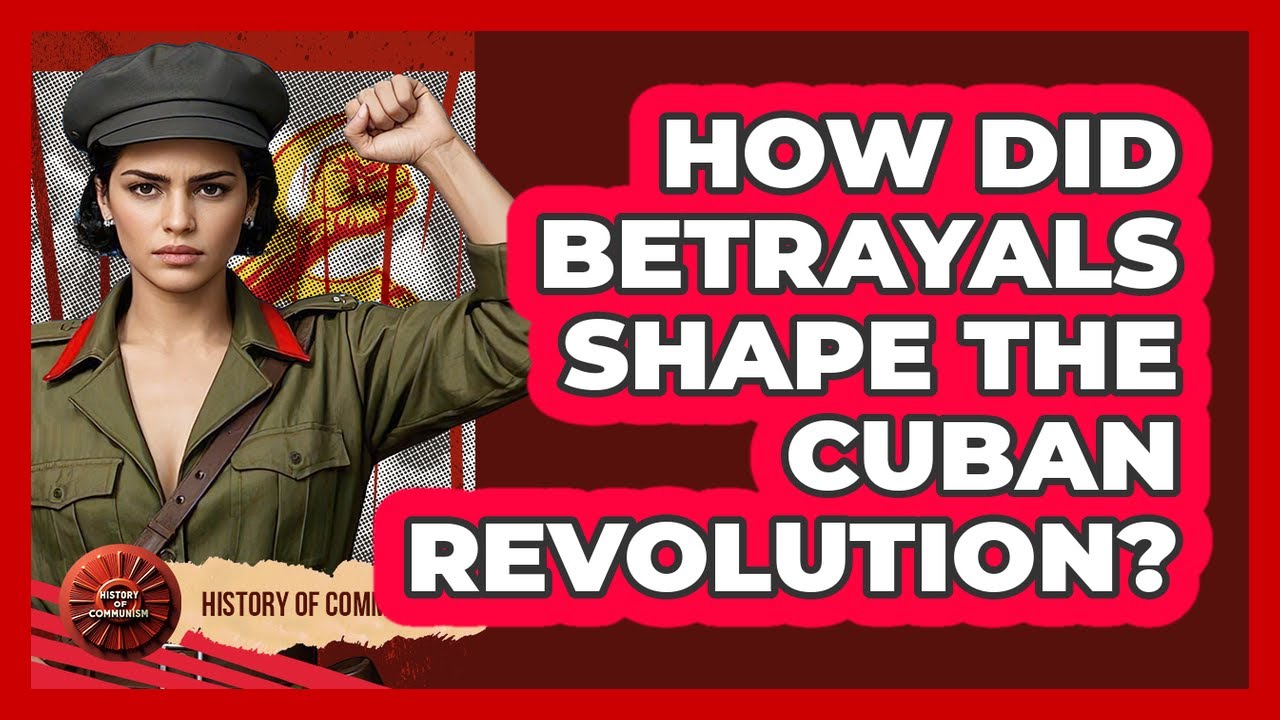 How Did Betrayals Shape The Cuban Revolution? - History of Communism