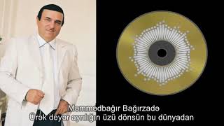 Məmmədbağır Bağırzadə - Ürək deyər ayrılığın üzü dönsün bu dünyadan (oğlunun təqdimatında) Resimi