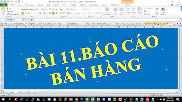 Giải bài tập EXCEL từ cơ bản tới nâng cao | Bài 11.Báo cáo bán hàng | Mr Kim Cương