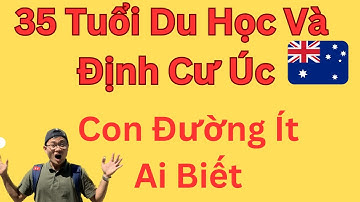 35 Tuổi Vẫn Du Học Định Cư ÚC Được, 90% Người Việt Chưa Biết I Chef Vlog
