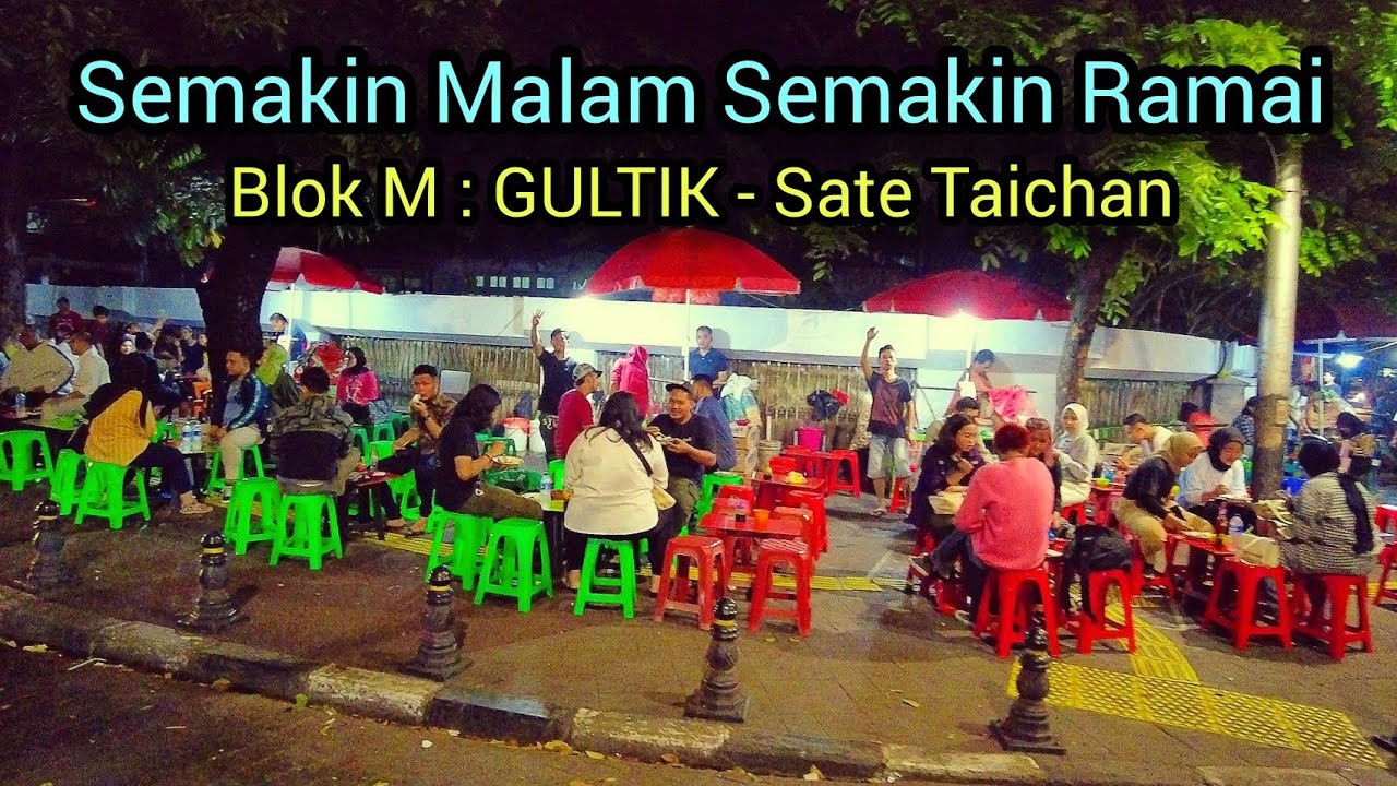 KULINER MALAM DI KAWASAN BLOK M PLAZA JAKARTA SELATAN | Gultik, Ayam Bakar Ganthari, Sate Taichan