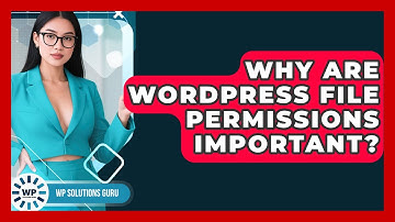 Why Are WordPress File Permissions Important? - WP Solutions Guru
