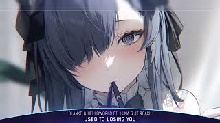 Nightcore - Used To Losing You (Blanke \u0026 helloworld feat. Luma \u0026 JT Roach) - (1 Hour)