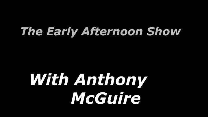 The Early Afternoon Show With Anthony McGuire: Epi...