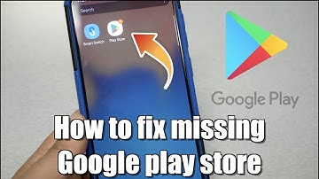 How to fix missing Google play store for android