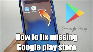 How to fix missing Google play store for android