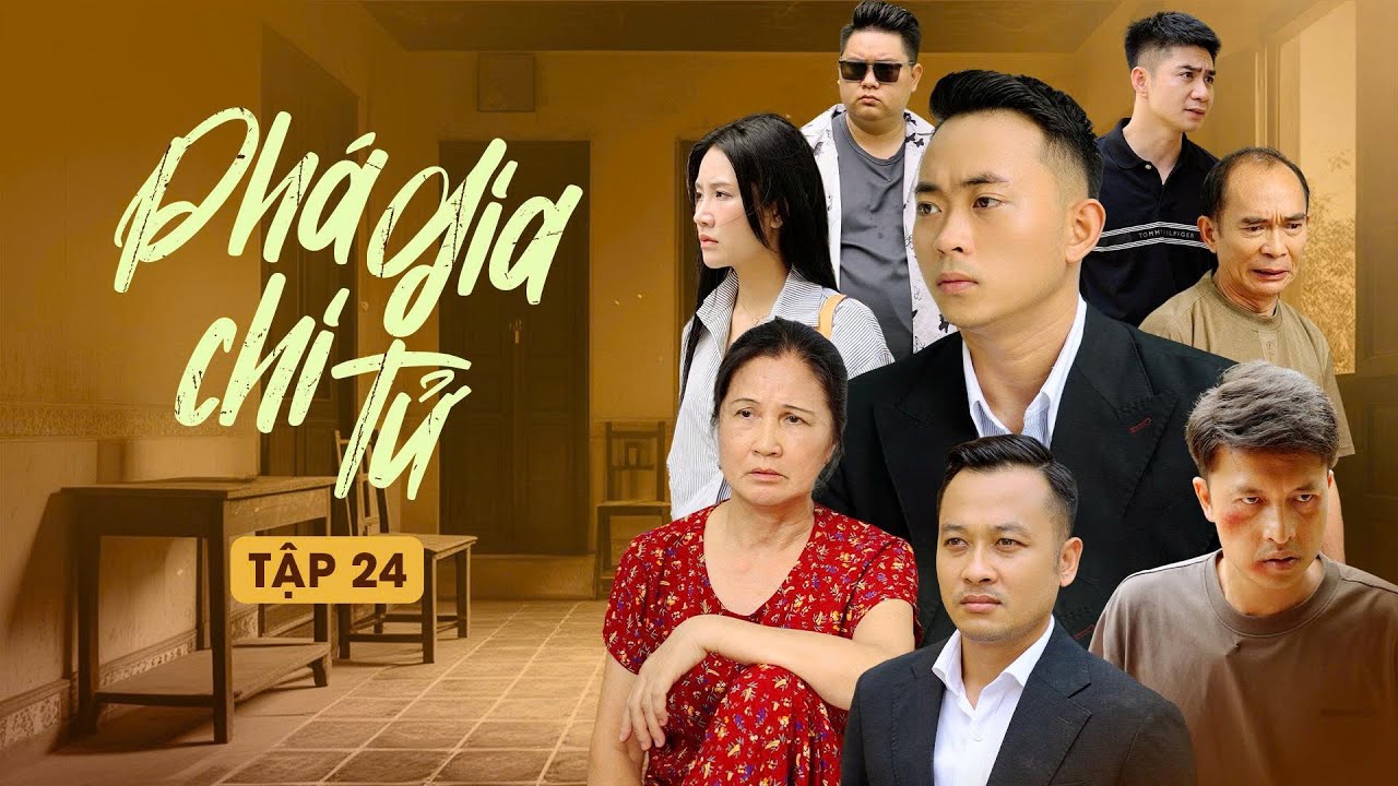 PHÁ GIA CHI TỬ - TẬP 24 | Phim Tình Cảm Gia Đình Gãy TV