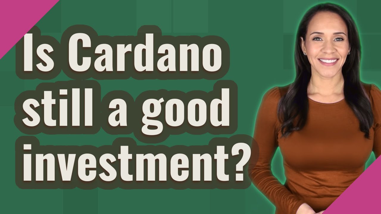 Is Cardano Still A Good Investment Youtube