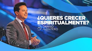 ¿Quieres Crecer Espiritualmente?  Danilo Montero | Prédicas Cristianas 2021