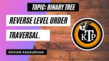 Reverse Level Order Traversal | By #Shivam_Kasaudhan | #Kick_The_Problem