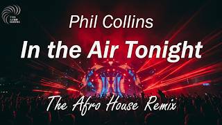 Phil Collins - In The Air Tonight (Afro House Remix)