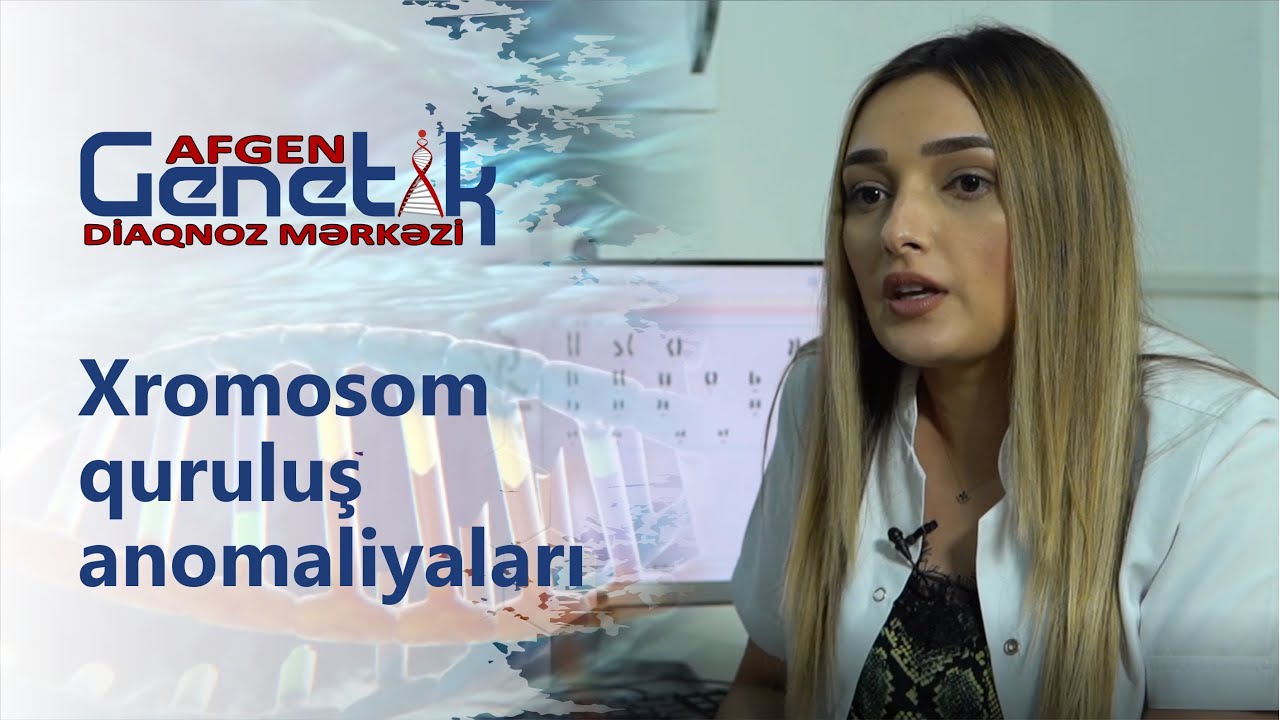 Xromosom quruluş anomaliyaları. Bu anomaliya riskini nələr artırır?