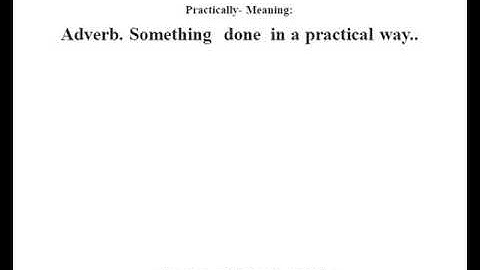 Practically definition | Practically meaning