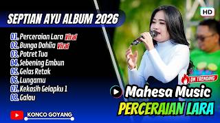 Septian Ayu - PERCERAIAN LARA - BUNGA DAHLIA - POTRET TUA | Mahesa Music || FULL ALBUM DANGDUT VIRAL