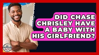 Did Chase Chrisley Have a Baby With His Girlfriend? | Fatherhood Journey Network News