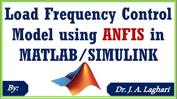 How To Design Load Frequency Control Model using ANFIS in MATLAB/SIMULINK ? | Dr. J. A. Laghari