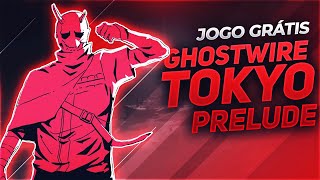 GHOSTWIRE TOKYO: PRELUDE - JOGO GRÁTIS DA PSN PS4/PS5 