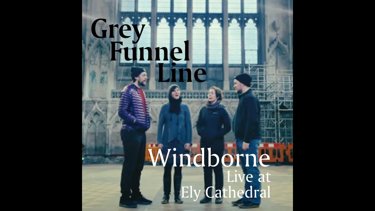 Grey Funnel Line - Live in Ely Cathedral (Windborne)