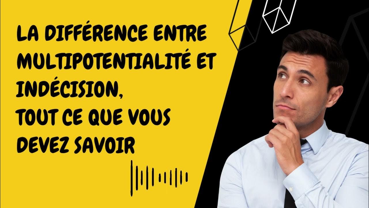 La différence entre multipotentialité et indécision, tout ce que vous