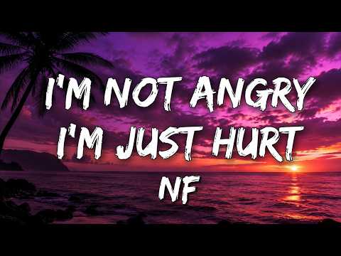 NF - I’m Not Angry, I’m Just Hurt (lyrics)