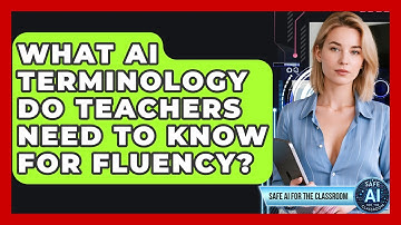 What AI Terminology Do Teachers Need To Know For Fluency? - Safe AI for The Classroom