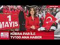 Kübra Par ile tv100 Ana Haber l 01 Mayıs 2026
