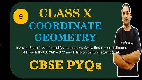 9. If A and B are (– 2, – 2) and (2, – 4),  find the coordinates of P such that AP/AB = 3 /7