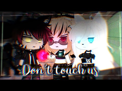 {❀} - Don't touch us - (Meme) - GC feat. Izumy