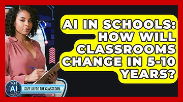 AI In Schools: How Will Classrooms Change In 5-10 Years? - Safe AI for The Classroom