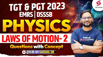TGT & PGT 2023 | DSSSB, EMRS 2023 | Science | Laws of motion 2 | Kaushal Sir