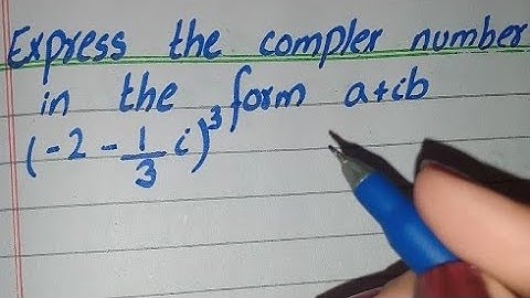 Express Complex Number in Form a+ib (-2-1/3i)³, Express Complex Number in the Form a+ib (-2-1/3i)3