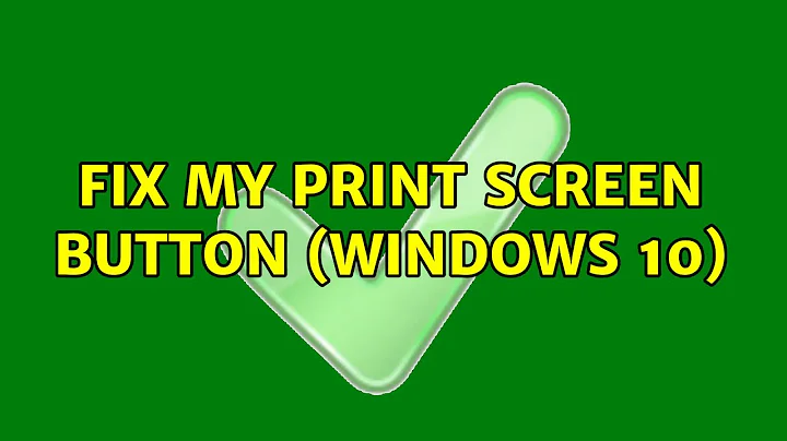 Fix my Print Screen button (Windows 10)