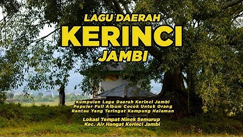 Kumpulan Lagu Daerah Kerinci Jambi Full Album, Paling Enak Didengar Diwaktu Santai Bersama Keluarga