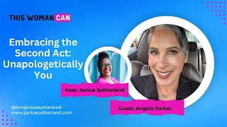 Embracing Your Second Act Unapologetically You With Angela Parker