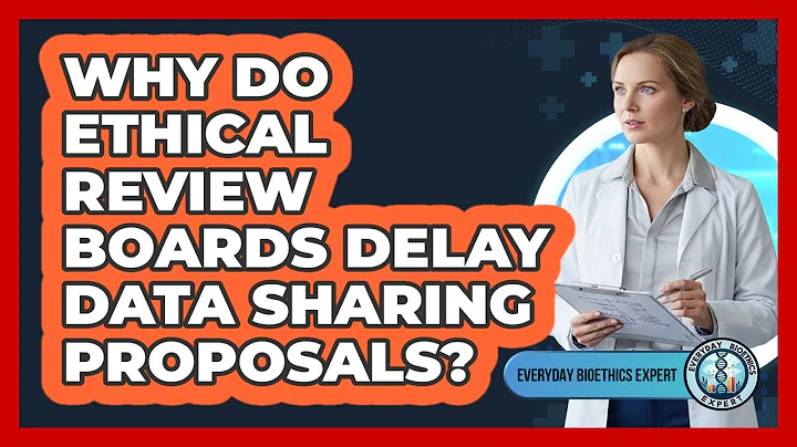 Why Do Ethical Review Boards Delay Data Sharing Proposals? - Everyday Bioethics Expert