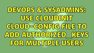 Celebrity DevOps & SysAdmins: Use CloudInit cloud-config file to add authorized_keys for multiple users Profile