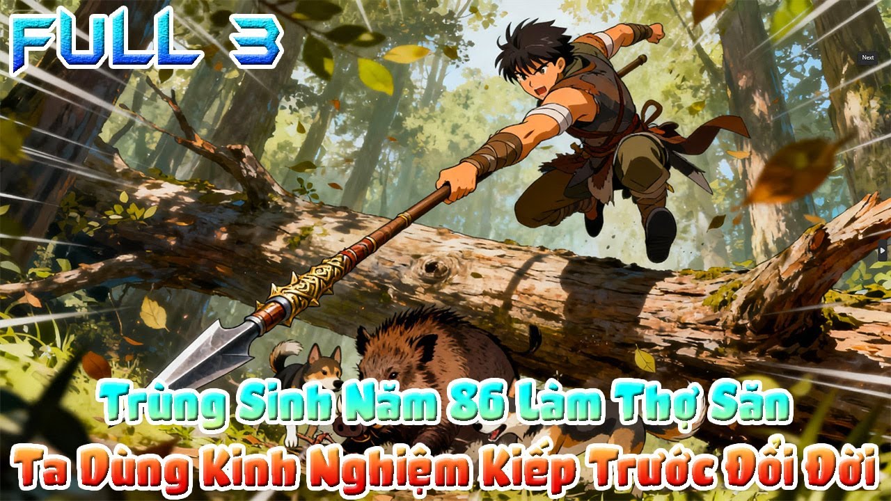 Trùng Sinh Năm 86 Làm Thợ Săn, Ta Dùng Kinh Nghiệm Kiếp Trước Đổi Đời. Full 3