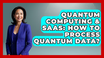 Quantum Computing & SaaS: How To Process Quantum Data? - The SaaS Pros Breakdown