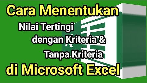 Cara Mencari Nilai Tertinggi di Excel I Tanpa Kriteria & dengan Kriteria