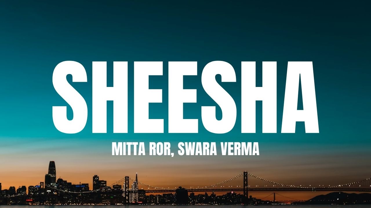 Mitta Ror Mitta Ror - Sheesha (Lyrics) ft. Swara Verma - YouTube