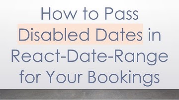 How to Pass Disabled Dates in React-Date-Range for Your Bookings